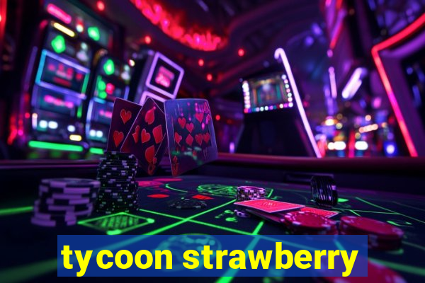 tycoon strawberry